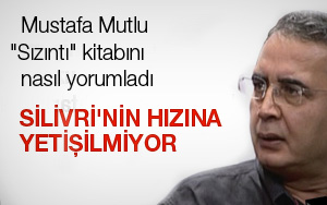 Mustafa Mutlu "SÄ±zÄ±ntÄ±" kitabÄ±nÄ± nasÄ±l yorumladÄ±